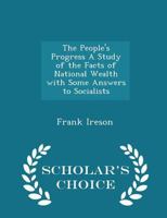 The People's Progress A Study of the Facts of National Wealth With Some Answers to Socialists 1018295275 Book Cover