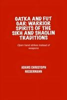 Gatka and Fut Gar: Warrior Spirits of the Sikh and Shaolin Traditions: Open hand strikes instead of weapons B0F3YXW2BF Book Cover