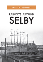 Railways Around Selby 1445689685 Book Cover
