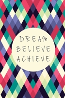 Dream believe achieve : 6 x 9 Blank, Ruled Writing Journal Lined Notebook 167888295X Book Cover