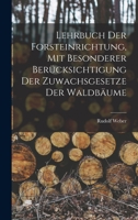 Lehrbuch Der Forsteinrichtung, Mit Besonderer Berücksichtigung Der Zuwachsgesetze Der Waldbäume 1018360859 Book Cover