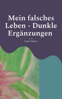 Mein falsches Leben - Dunkle Ergänzungen (German Edition) 3696356662 Book Cover