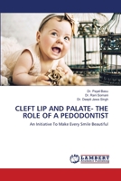 CLEFT LIP AND PALATE- THE ROLE OF A PEDODONTIST: An Initiative To Make Every Smile Beautiful 6203589306 Book Cover
