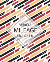 Vehicle Mileage Tracker: Auto Mileage Book Keep Tracking Daily Miles Vehicle Mileage Log Book for Business or Personal 1092291024 Book Cover
