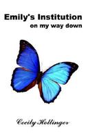 Emily's Institution: on my way down 1410745821 Book Cover