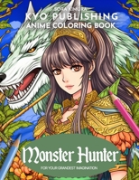 Anime Coloring book Monster Hunter: Embark on a Hunt of a Lifetime - 40 High-Quality Illustrations of Ferocious Beasts (Anime Coloring Books) B0CNKL9WNK Book Cover