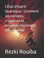 L’État d’Esprit Quantique : Comment vos pensées, croyances et émotions façonnent votre monde (The Quantum Living Series) (French Edition) B0FPB7PJXK Book Cover