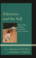 Television and the Self: Knowledge, Identity, and Media Representation 149851104X Book Cover