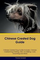 Chinese Crested Dog Guide Chinese Crested Dog Guide Includes: Chinese Crested Dog Training, Diet, Socializing, Care, Grooming, Breeding and More 1526906252 Book Cover