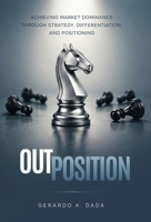 OutPosition: A Practitioner's Guide to Competitive Strategy, Differentiation, and Market Leadership B0HDHQ62NX Book Cover