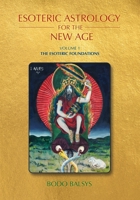 Esoteric Astrology for the New Age, Vol 1: The Esoteric Foundations 0648787737 Book Cover