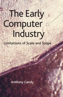 The Early Computer Industry: Limitations of Scale and Scope 1349351059 Book Cover