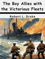 The Boy Allies with the Victorious Fleets B0CHTSS6XJ Book Cover