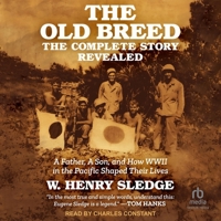 The Old Breed... the Complete Story Revealed: A Father, a Son, and How WWII in the Pacific Shaped Their Lives B0F475TF73 Book Cover