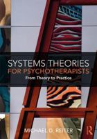 Systems Theories for Psychotherapists: From Theory to Practice 1138335045 Book Cover