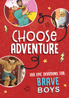 Choose Adventure: 180 Epic Devotions for Brave Boys 1643528025 Book Cover