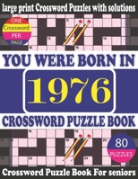 You Were Born in 1976 : Crossword Puzzle Book: Crossword Games for Puzzle Fans & Exciting Crossword Puzzle Book for Adults With Solution B0942GPFP4 Book Cover