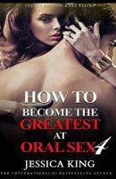 How to Become the Greatest at Oral Sex 4 1979694435 Book Cover