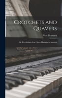Crotchets and Quavers: Or, Revelations of an Opera Manager in America 1017898103 Book Cover