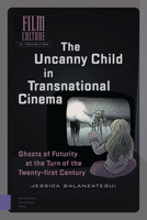 The Uncanny Child in Transnational Cinema: Ghosts of Futurity at the Turn of the Twenty-first Century 9462986517 Book Cover