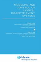 Modeling and Control of Logical Discrete Event Systems 0792395387 Book Cover