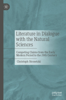 Literature in Dialogue with the Natural Sciences: Competing Claims from the Early Modern Period to the 20th Century 3662713187 Book Cover