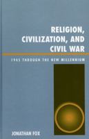 Religion, Civilization, and Civil War: 1945 through the New Millennium 0739112775 Book Cover