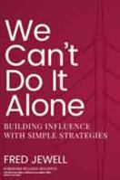 We Can't Do It Alone: Building Influence with Simple Strategies 0999640402 Book Cover