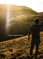 Joey: A Desperate Search for My One True Love B0BKMYY7MK Book Cover