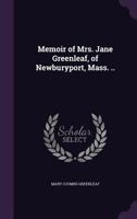 Memoir Of Mrs. Jane Greenleaf, Of Newburyport, Massachusetts 0469949996 Book Cover