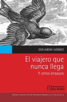 El viajero que nunca llega y otros ensayos (Spanish Edition) 9587744748 Book Cover