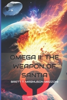 Omega II:: The Weapon of Santia B0CLV7WQG3 Book Cover