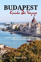 Budapest Guide De Voyage: Le guide complet pour explorer le cœur de l’Europe à moindre coût (French Edition) B0CWKP4LSX Book Cover