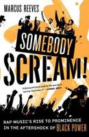 Somebody Scream!: Rap Music's Rise to Prominence in the Aftershock of Black Power 0571211402 Book Cover