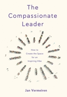 The Compassionate Leader: How to Create the Space for an Inspiring Vibe 9082303353 Book Cover