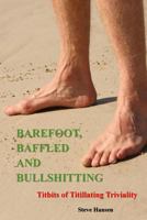 Barefoot, Baffled and Bullshitting: Titbits of Titillating Triviality 1724851497 Book Cover