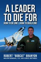 A Leader to Die For: How to Be One; How to Build One 1956465251 Book Cover
