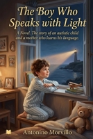 The Boy Who Speaks with Light: A Novel. The story of an autistic child and a mother who learns his language (Terre di Sale) B0H7C6NXXH Book Cover