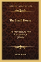 The Small House: Its Architecture And Surroundings 1377918351 Book Cover