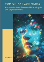 Vom Unikat zur Marke: Authentisches Personal Branding in der digitalen Welt (German Edition) 3384393767 Book Cover
