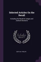 Selected Articles on the Recall, Including the Recall of Judges and Judicial Decisions. 1373545216 Book Cover