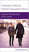 Forging a Strong Mother-Daughter Bond: Beyond Manipulation and Control 1939946131 Book Cover
