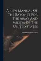 A New Manual Of The Bayonet For The Army And Militia Of The United States 1021537594 Book Cover