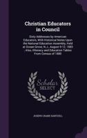 Christian Educators in Council: Sixty Addresses by American Educators, with Historical Notes Upon the National Education Assembly, Held at Ocean Grove, N.J., August 9-12, 1883; Also, Illiteracy and Ed 1356808824 Book Cover