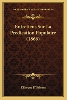 Entretiens Sur La Predication Populaire (1866) 1160089841 Book Cover