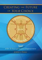 Creating the Future of Your Choice: A Do-It-Yourself Guide to Empowerment 1493144294 Book Cover