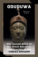 ODUDUWA: The Untold Story of the Great Ancestor and Founder of the Yoruba Kingdom B0CTK297GS Book Cover