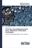 Choroby neurodegeneracyjne: Kuru, Alzheimer, Parkinson, Huntington 6200547424 Book Cover