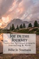 Joy in the Journey: Tools for Spiritual Growth: Journaling & More 1523667656 Book Cover