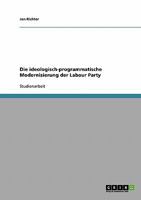 Die ideologisch-programmatische Modernisierung der Labour Party 3638661083 Book Cover